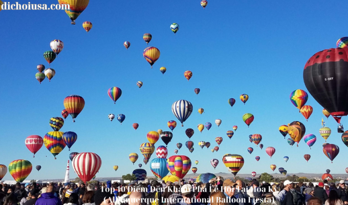 Top 10 Điểm Đến Khám Phá Lễ Hội Tại Hoa Kỳ (Albuquerque International Balloon Fiesta)